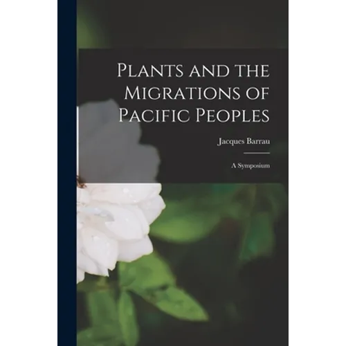 Plants and the Migrations of Pacific Peoples; a Symposium