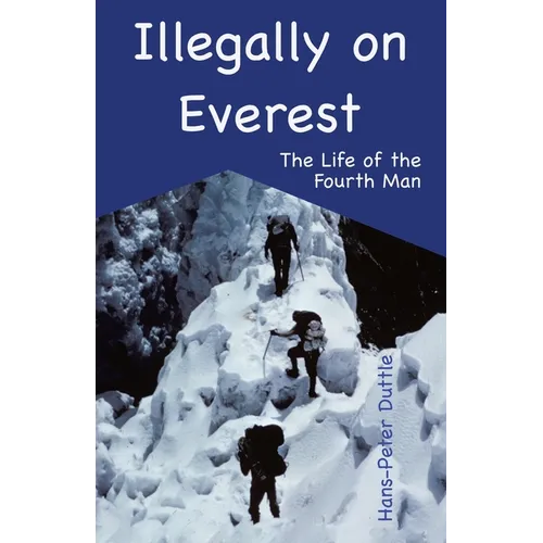 Illegally on Everest: The Life of the Fourth Man