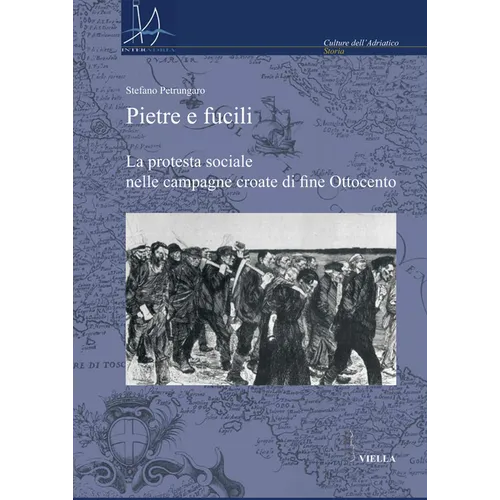 Pietre E Fucili: La Protesta Sociale Nelle Campagne Croate Di Fine Ottocento