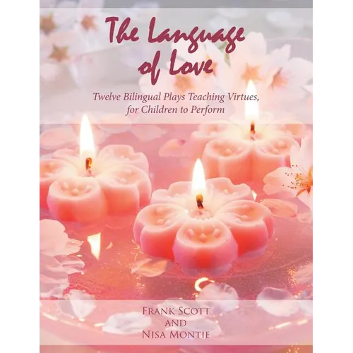 The Language of Love: Twelve Bilingual Plays Teaching Virtues, for Children to Perform