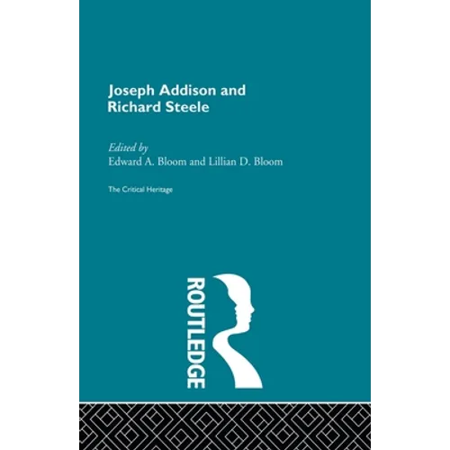 Joseph Addison and Richard Steele: The Critical Heritage