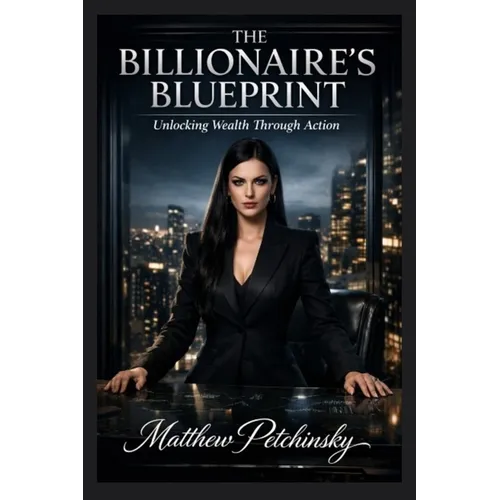 The Billionaire's Blueprint: Unlocking Wealth Through Action