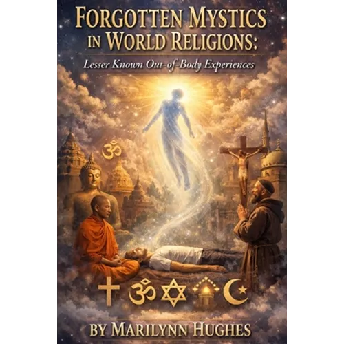 Forgotten Mystics in World Religions: Lesser Known Out-of-Body Experiences