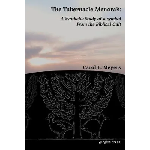 The Tabernacle Menorah: A Synthetic Study of a Symbol from the Biblical Cult