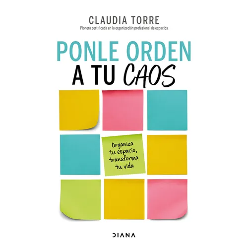 Ponle Orden a Tu Caos: Organiza Tu Espacio, Transforma Tu Vida / Organize Your Chaos