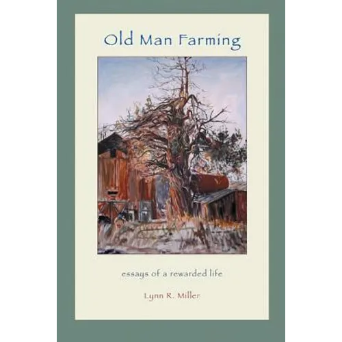 Old Man Farming: Essays from a rewarded Life