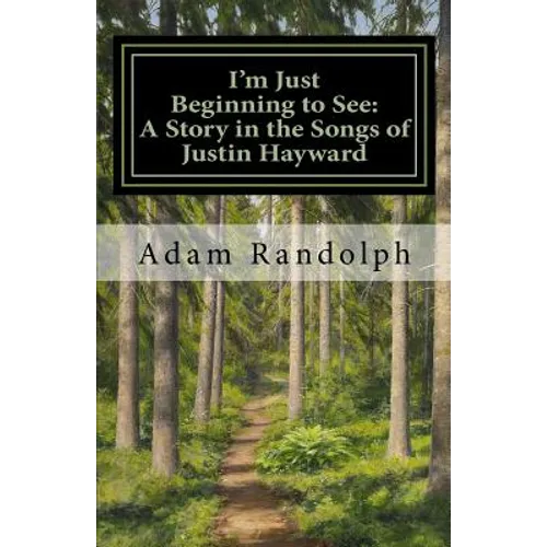 I'm Just Beginning to See: A Story in the Songs of Justin Hayward