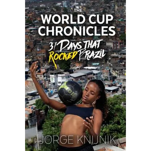 The World Cup Chronicles: 31 Days that Rocked Brazil