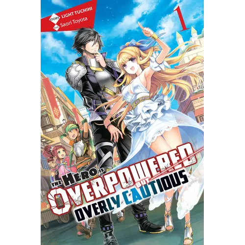 The Hero Is Overpowered But Overly Cautious, Vol. 1 (Light Novel): Volume 1