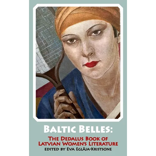 Baltic Belles: The Dedalus Book of Latvian Women's Literature