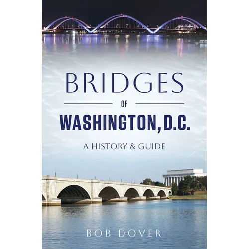 Bridges of Washington, D.C.: A History & Guide