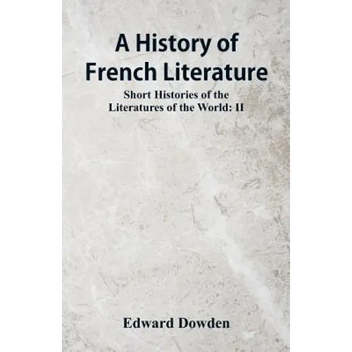 A History of French Literature: Short Histories of the Literatures of the World: II
