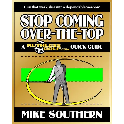 Stop Coming Over-the-Top: A RuthlessGolf.com Quick Guide