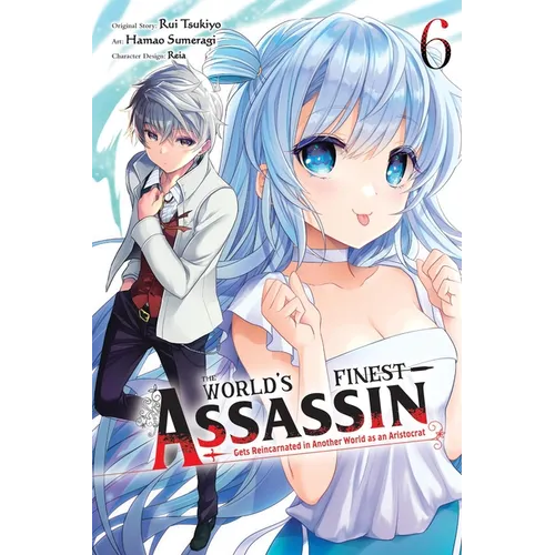 The World's Finest Assassin Gets Reincarnated in Another World as an Aristocrat, Vol. 6 (Manga)