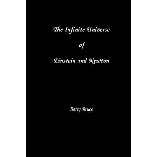 The Infinite Universe of Einstein and Newton