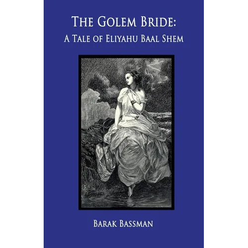 The Golem Bride: A Tale of Eliyahu Baal Shem