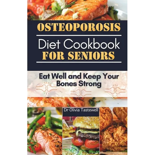 Osteoporosis Diet Cookbook for Seniors: Eat Well and Keep Your Bones Strong