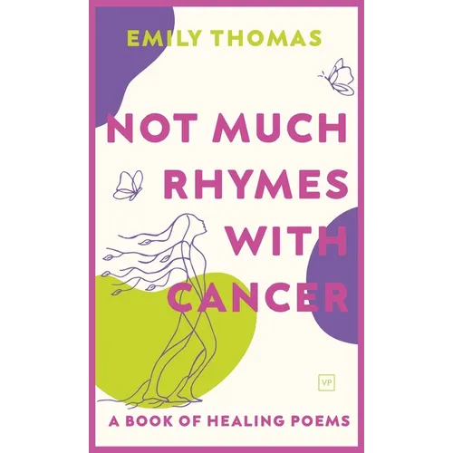 Not Much Rhymes With Cancer: A Book of Healing Poems - Hardcover