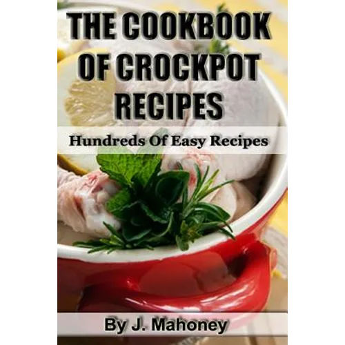 The Cook Book Of Crock Pot Recipes: Easy Crock Pot Recipes In Many Catagories
