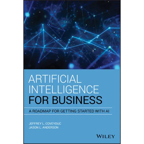 Artificial Intelligence for Business: A Roadmap for Getting Started with AI