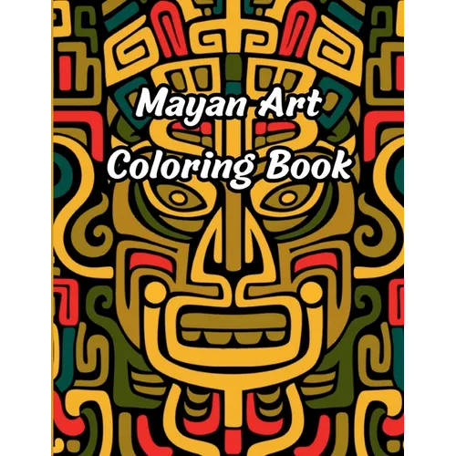 Mayan Art Coloring Book: 50 Pages