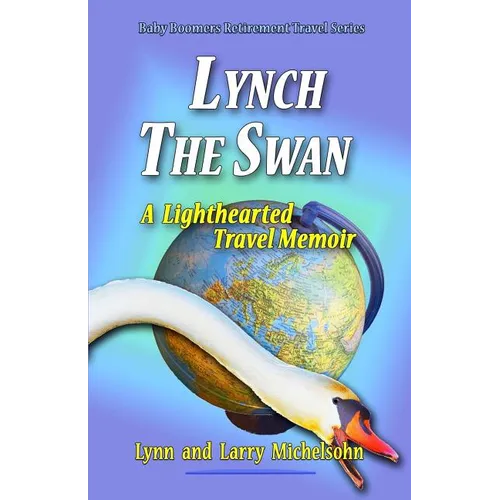 Lynch the Swan--A Lighthearted Travel Memoir: Slow Travel to Barcelona, Vienna, Budapest, Bratislava, Prague, London, Brighton, Salisbury, Dublin, and