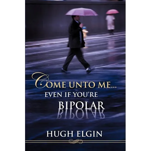 Come Unto Me...Even If You're Bipolar