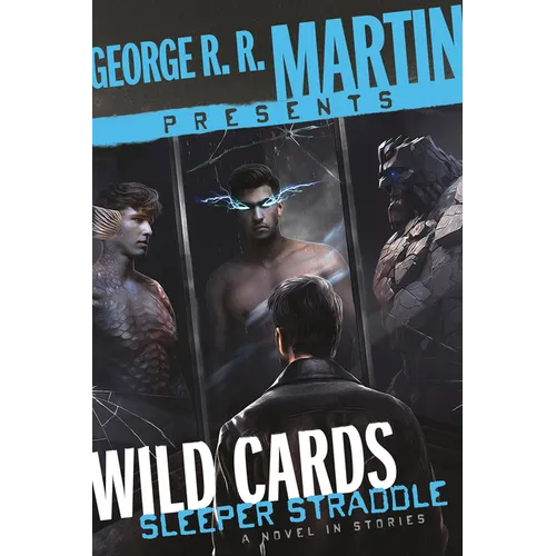 George R. R. Martin Presents Wild Cards: Sleeper Straddle: A Novel in Stories