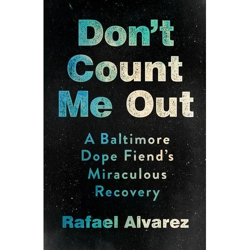 Don't Count Me Out: A Baltimore Dope Fiend's Miraculous Recovery