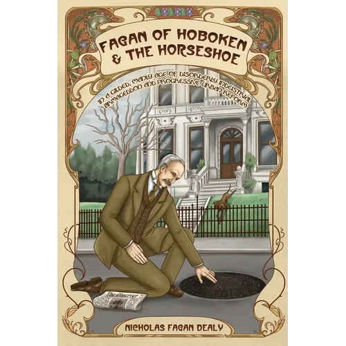 Fagan of Hoboken & the Horseshoe: In a gilded, manly age of disorderly industrial Armageddon and progressive urban reform