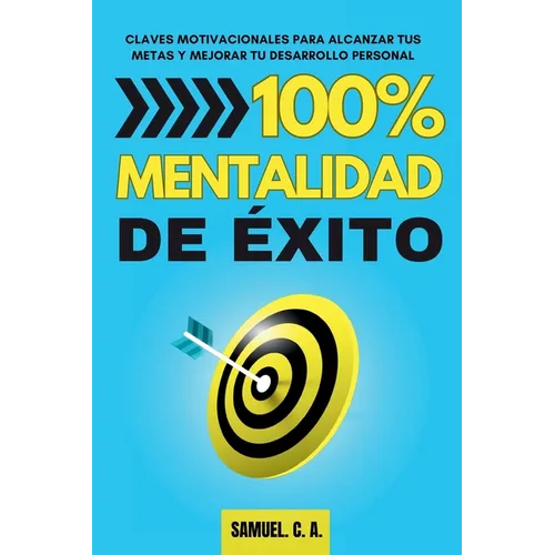 100% Mentalidad de éxito: Claves motivacionales para alcanzar tus metas y mejorar tu desarrollo personal