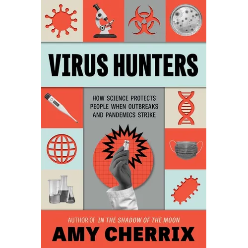 Virus Hunters: How Science Protects People When Outbreaks and Pandemics Strike