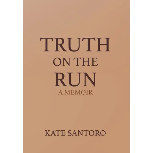 Truth on the Run: A Memoir: A Memior