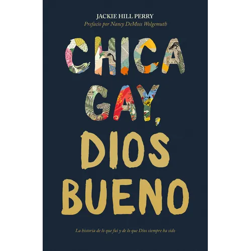 Chica Gay, Dios Bueno: La Historia de Lo Que Fui Y de Lo Que Dios Siempre Ha Sido