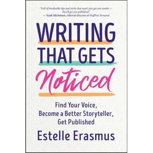 Writing That Gets Noticed: Find Your Voice, Become a Better Storyteller, Get Published