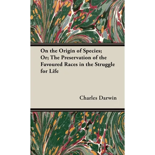 On the Origin of Species;Or; The Preservation of the Favoured Races in the Struggle for Life