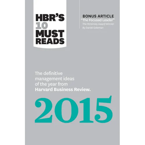 Hbr's 10 Must Reads 2015: The Definitive Management Ideas of the Year from Harvard Business Review (with Bonus McKinsey Award-Winning Article the Focu