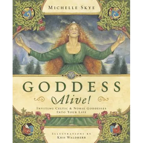 Goddess Alive!: Inviting Celtic & Norse Goddesses Into Your Life