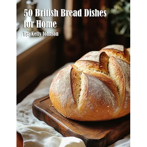 50 British Bread Dishes for Home