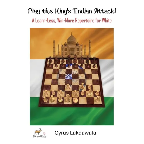 Play the King's Indian Attack! - A Learn-Less, Win-More Repertoire for White