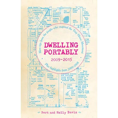 Dwelling Portably 2009-2015: More Tips from the People Who Inspired the Tiny House Movement, Plus Highlights from 2000-2008