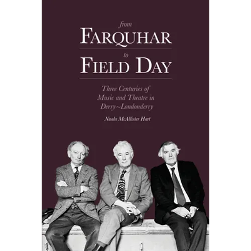 From Farquhar to Field Day: Three Centuries of Music and Theatre in Derry-Londonderry