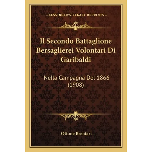 Il Secondo Battaglione Bersaglierei Volontari Di Garibaldi: Nella Campagna Del 1866 (1908)