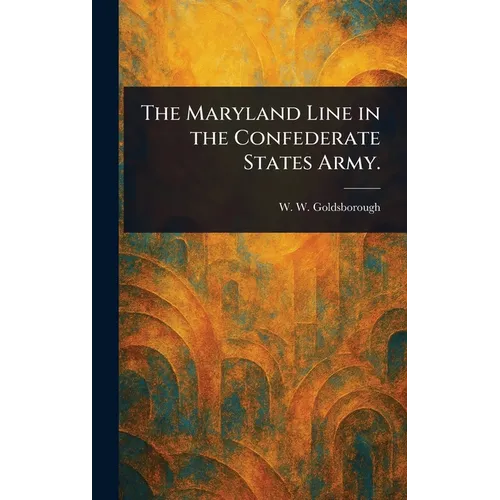 The Maryland Line in the Confederate States Army.