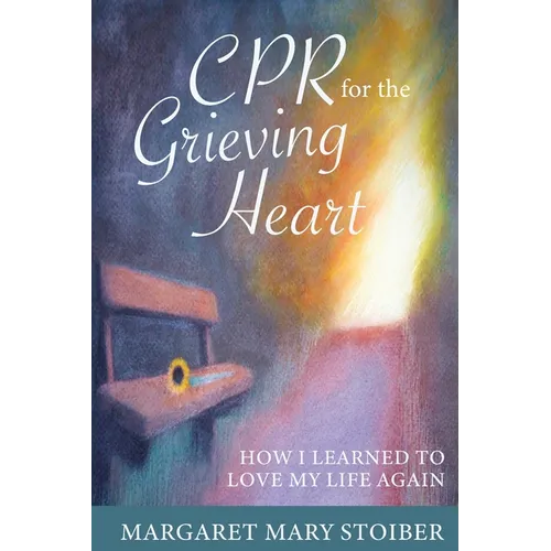 CPR for the Grieving Heart: How I learned to love my life again