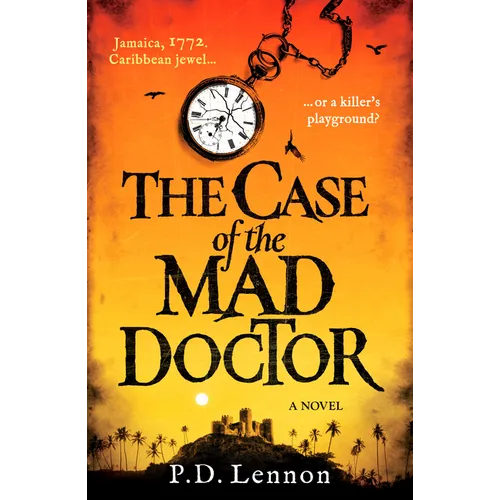 The Case of the Mad Doctor: Jamaica, 1772. Caribbean Jewel, or a Killer's Playground?