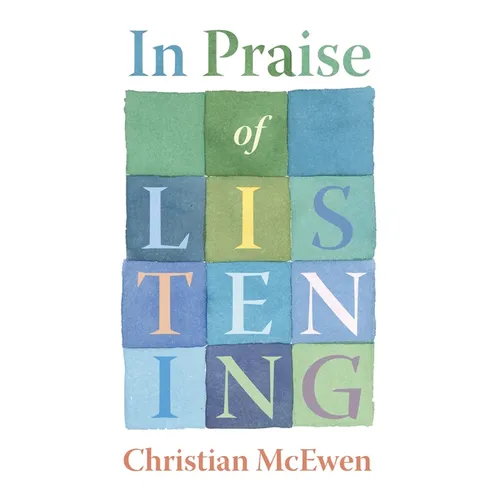 In Praise of Listening: On Creativity and Slowing Down