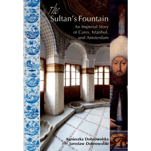 The Sultanas Fountain: An Imperial Story of Cairo, Istanbul, and Amsterdam