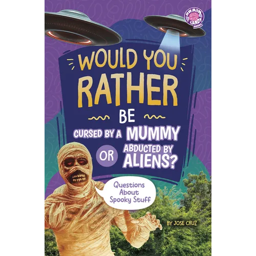 Would You Rather Be Cursed by a Mummy or Abducted by Aliens?: Questions about Spooky Stuff