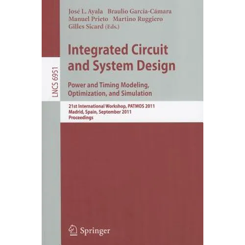Integrated Circuit and System Design: Power and Timing Modeling, Optimization and Simulation: 21st International Workshop, PATMOS 2011, Madrid, Spain,